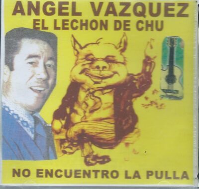 Angel Luis Vazquez - El Lechon de Chu No Encuentro La Pulla